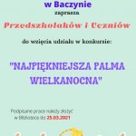 Biblioteka Publiczna w Baczynie zaprasza przedszkolaków i uczniów do wzięcia udziału w konkursie na Najpiękniejszą Palmę Wielkanocną. Podpisane prace należy złożyć w Bibliotece do 25 marca 2021 r.