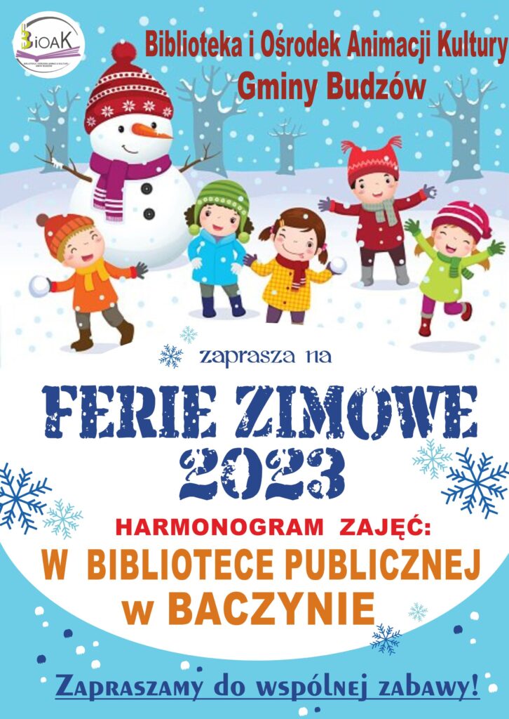 Biblioteka i Ośrodek Animacji Kultury Gminy Budzów zaprasza na Ferie Zimowe 2023 Harmonogram zajęć w Bibliotece Publicznej w Baczynie. Zapraszamy do wspólnej zabawy!