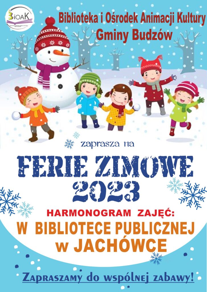 Biblioteka i Ośrodek Animacji Kultury Gminy Budzów zaprasza na Ferie Zimowe 2023 Harmonogram zajęć w Bibliotece Publicznej w Jachówce. Zapraszamy do wspólnej zabawy!