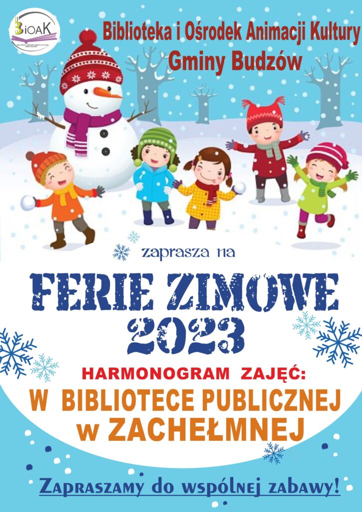 Biblioteka i Ośrodek Animacji Kultury Gminy Budzów zaprasza na Ferie Zimowe 2023 Harmonogram zajęć w Bibliotece Publicznej w Zachełmnej. Zapraszamy do wspólnej zabawy!