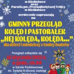 Biblioteka i Ośrodek Animacji Kultury Gminy Budzów, Szkoła Podstawowa im. Świętej Królowej Jadwigi w Bieńkówce oraz Parafia pw. Przenajświętszej Trójcy w Bieńkówce serdecznie zapraszają na Gminny Przegląd kolę i Pastorałek „Hej kolęda, Kolęda…” dla dzieci i młodzieży z Gminy Budzów. Przegląd odbędzie się 16 stycznia 2025r. o godz. 10.00 w Szkole Podstawowej im. Świętej Jadwigi w Bieńkówce. Serdecznie zapraszamy!