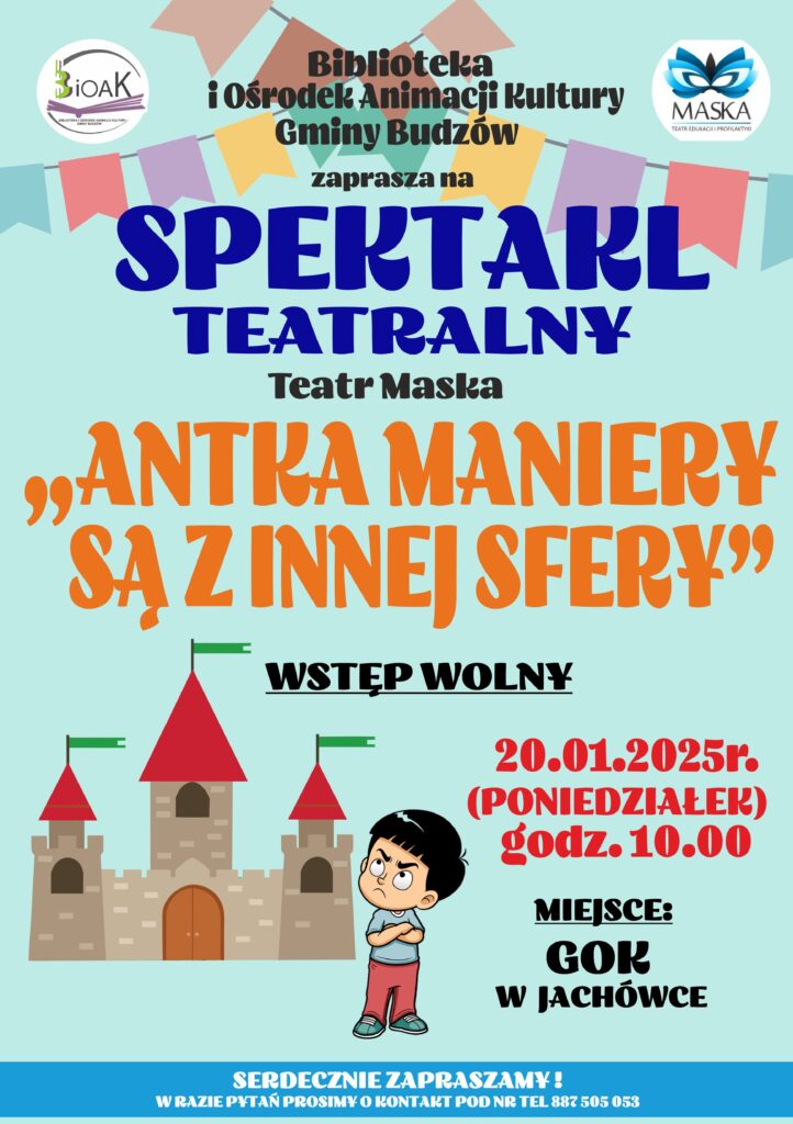 Biblioteka i Ośrodek Animacji Kultury Gminy Budzów zaprasza na Spektakl Teatralny. Teatr Maska. „Antka maniery są z innej sfery”. Wstęp wolny. 20.02.2025r. (poniedziałek) godz. 10.00. Miejsce: GOK w Jachówce. Serdecznie zapraszamy! W razie pytań prosimy o kontakt pod nr tel. 887 505 053