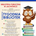 Biblioteka. Lubię tu być. Tydzień Bibliotek 2025. Biblioteka Publiczna w Jachówce zaprasza do udziału w konkursach i warsztatach zorganizowanych w ramach Tygodnia Bibliotek. Akcja czytelnicza „Wiosna z książką”, konkurs czytelniczy „Książkowe Państwa – Miasta”, quiz czytelniczy „Kreatywne zagadki”, spotkanie czytelnicze z przedszkolakami „Czytanie na dywanie”, warsztaty ekologiczne „Drugie życie… nie tylko książek”, warsztaty plastyczne, spotkanie Klubu Przyjaciół Biblioteki ”Roboty z Klocków Lego”. Prace konkursowe należy składać w Bibliotece Publicznej w Jachówce.