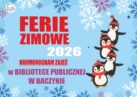 FERIE ZIMOWE 2026 W BIBLIOTECE PUBLICZNEJ W BACZYNIE