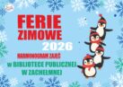 FERIE ZIMOWE 2026 W BIBLIOTECE PUBLICZNEJ W ZACHEŁMNEJ
