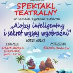 Biblioteka i Ośrodek Animacji Kultury Gminy Budzów zaprasza na Spektakl Teatralny w ramach Tygodnia Bibliotek Alojzy inteligentny i sekret wyspy wyobraźni. Wstęp wolny. Termin: 14.05.2026r. (czwartek) godz. 15.30. Miejsce: BiOAK Budzów. Serdecznie zapraszamy! W razie pytań prosimy o kontakt pod nr tel. 33 8740135
