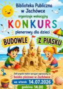 BIBLIOTEKA PUBLICZNA W JACHÓWCE ZAPRASZA NA KONKURS PLENEROWY DLA DZIECI BUDOWLNE Z PIASKU, JACHÓWKA – 14 LIPCA 2026R.